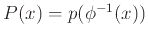 $P(x) = p(\phi^{-1}(x))$