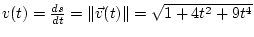 $v(t) = \frac{ds}{dt} = {\left\Vert{\vec v(t)}\right\Vert} = \sqrt{1+4t^2+9t^4}$