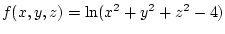 $f(x,y,z) = \ln(x^2+y^2+z^2 -4)$