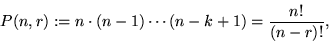 \begin{displaymath}
P(n, r) := n \cdot (n-1) \cdots (n-k+1) = { n! \over (n-r)! },
\end{displaymath}
