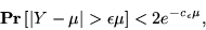 \begin{displaymath}
{{\bf {Pr}}\left[{{\left\vert{Y - \mu}\right\vert} > \epsilon\mu}\right]} < 2 e^{-c_\epsilon \mu},
\end{displaymath}