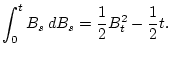 $\displaystyle \int_0^t B_s  dB_s = \frac{1}{2}B_t^2 - \frac{1}{2}t.$
