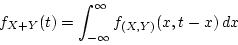 \begin{displaymath}
f_{X+Y}(t) = \int_{-\infty}^\infty f_{(X,Y)}(x, t-x) dx
\end{displaymath}