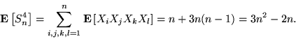 \begin{displaymath}
{\bf E}\left[S_n^4\right] = \sum_{i,j,k,l=1}^n {\bf E}\left[X_i X_j X_k X_l\right] = n + 3n(n-1) = 3n^2 -2n.
\end{displaymath}