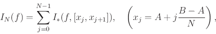 \begin{displaymath}
I_N(f) = \sum_{j=0}^{N-1} I_*(f, [x_j, x_{j+1}]),   \left(x_j = A+j\frac{B-A}{N}\right),
\end{displaymath}