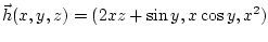 $ \vec h(x,y,z) = (2xz+\sin y, x\cos y, x^2)$