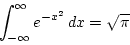 \begin{displaymath}
\int_{-\infty}^\infty e^{-x^2} dx = \sqrt\pi
\end{displaymath}