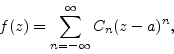 \begin{displaymath}
f(z) = \sum_{n=-\infty}^\infty C_n (z-a)^n,
\end{displaymath}