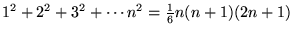 $1^2 + 2^2 + 3^2 + \cdots n^2 = {1\over 6}n(n+1)(2n+1)$