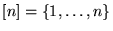 $[n] = {\left\{{1,\ldots,n}\right\}}$