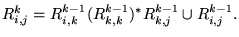 $\displaystyle R_{i,j}^k = R_{i,k}^{k-1} (R_{k,k}^{k-1})^* R_{k,j}^{k-1} \cup R_{i,j}^{k-1}.$