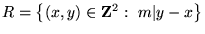 $R = {\left\{{(x,y)\in{\mathbf Z}^2: m \vert y-x}\right\}}$