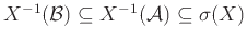 $X^{-1}({\mathcal B}) \subseteq X^{-1}({\mathcal A}) \subseteq \sigma(X)$