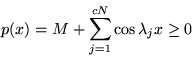 \begin{displaymath}
p(x) = M + \sum_{j=1}^{cN} \cos{\lambda_j x} \ge 0
\end{displaymath}