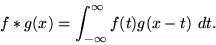 \begin{displaymath}
f*g(x) = \int_{-\infty}^\infty f(t) g(x-t) dt.
\end{displaymath}