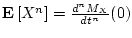 ${{\bf E}\left[{X^n}\right]} = \frac{d^n M_X}{dt^n}(0)$